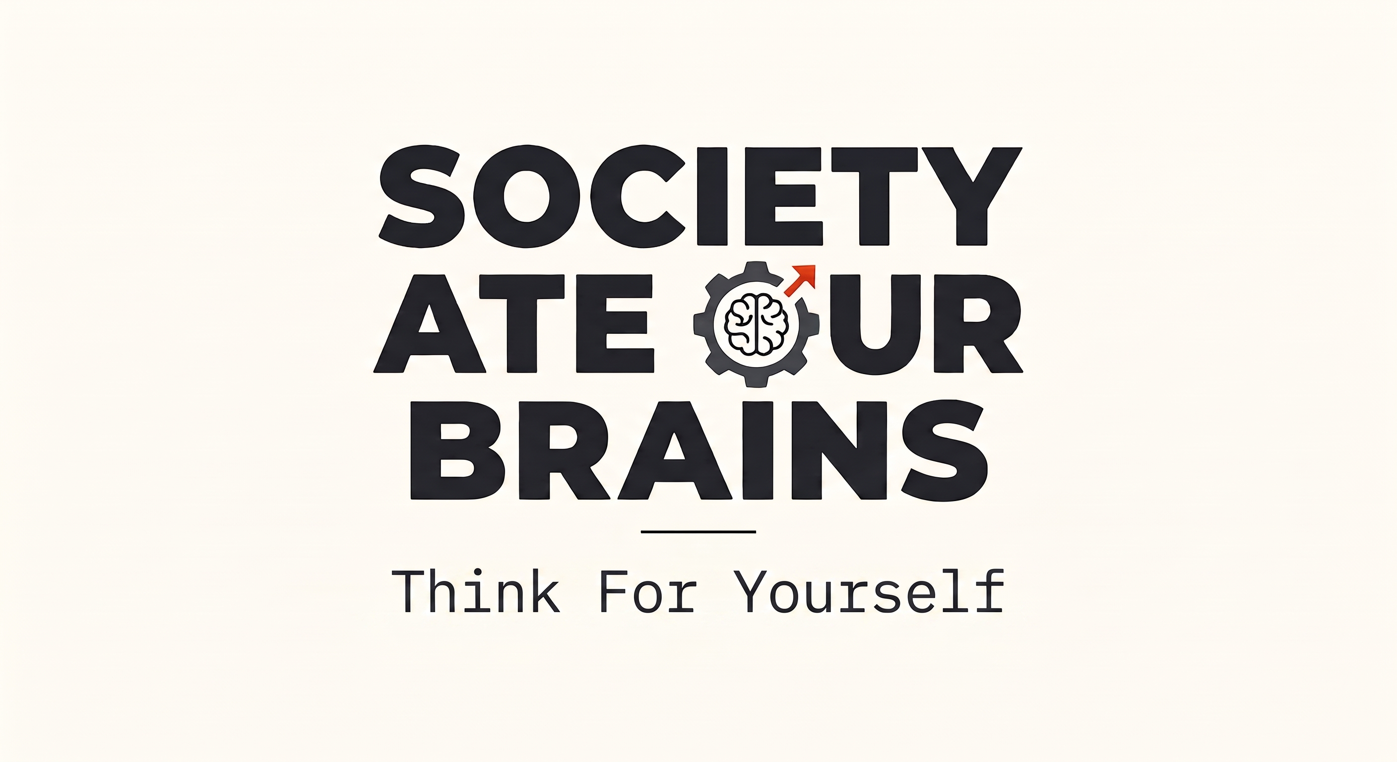 A stark black-and-white logo featuring the bold, fragmented text "SOCIETY ATE UR BRAINS" stacked vertically, with the tagline "Think For Yourself" centered beneath it in a smaller, clean font. The design has a gritty, anti-establishment, punk-style aesthetic.